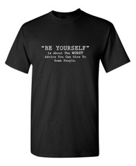 ” Be Yourself ” Is About Sarcastic Humor Graphic Novelty Funny T Shirt