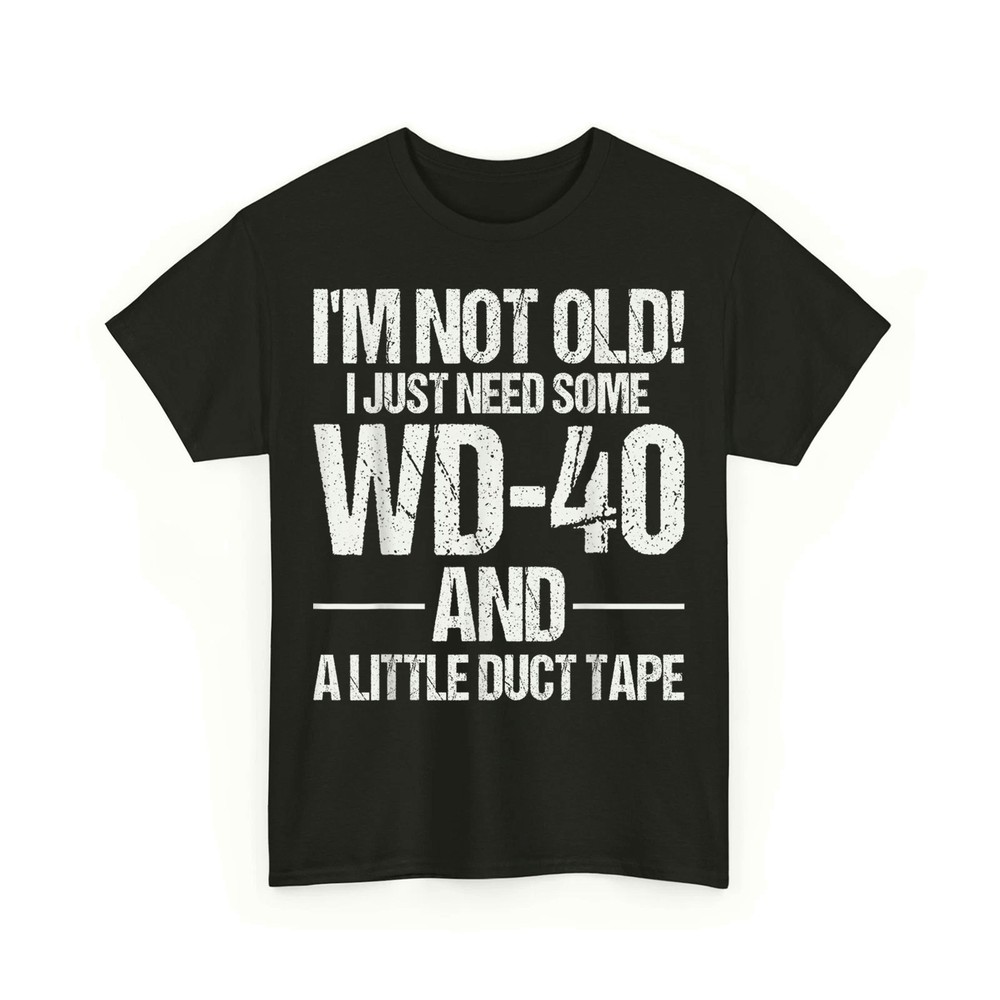 I’m Not Old I Just Need Some WD-40 and A Little Duct Tape Unisex T-Shirt