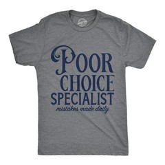 Mens Poor Choice Specialist T Shirt Funny Bad Decisions Joke Tee for Guys