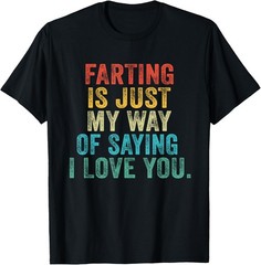 Funny Farting is Just My Way of Saying I Love You Vintage T-Shirt