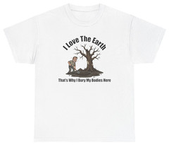 I Love The Earth Bury My Bodies Here Tee | Unethical Threads
