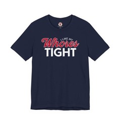 I Like My Whores Tight T-Shirt