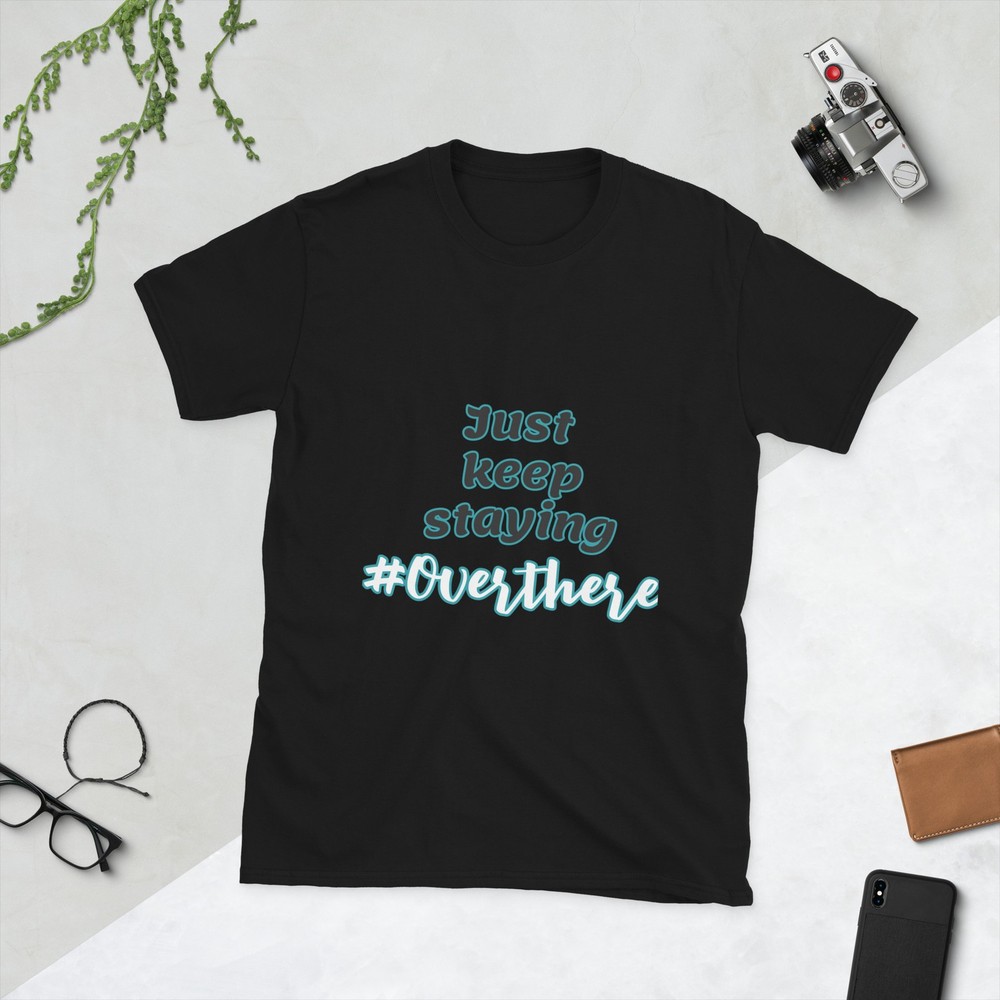 Just keep staying over there #Overthere. T-Shirt Short-Sleeve Unisex