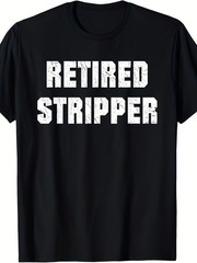 Funny Male Stripper And Funny Retired Male Stripper T-shirt. 100% Cotton. 7
