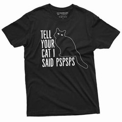 Funny Cat Lover T-shirt tell your car I said pspsps cat person pet animal shirt