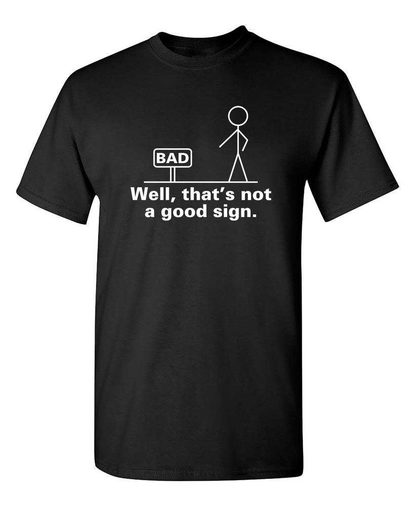 Well That’s Not A Good Sign Sarcastic Humor Graphic Novelty Funny T Shirt