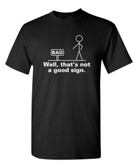 Well That’s Not A Good Sign Sarcastic Humor Graphic Novelty Funny T Shirt