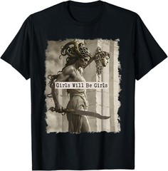 Girl Will Be Girls Funny Medusa Feminist Support Unisex T-Shirt