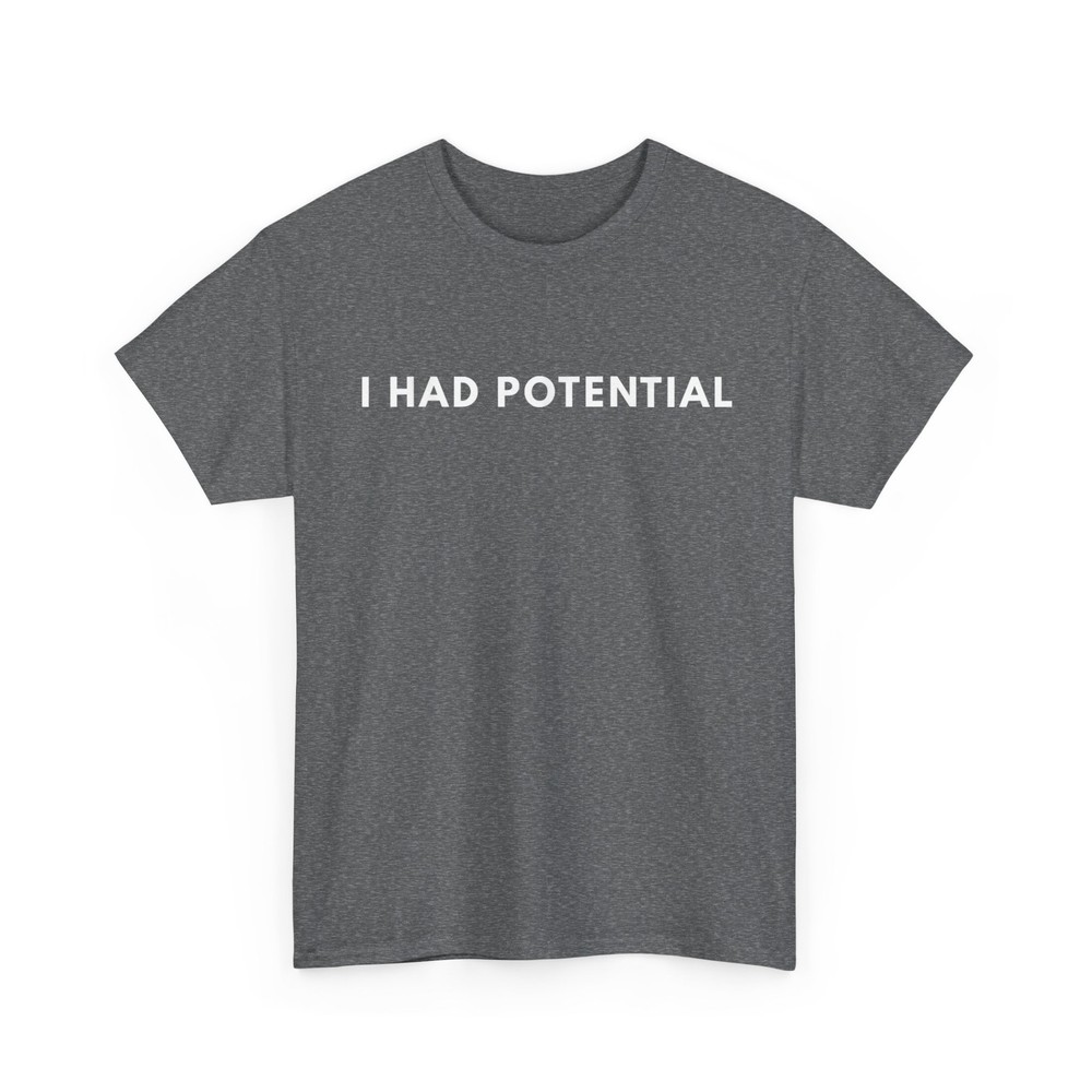 I Had Potential T-Shirt