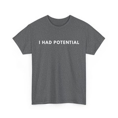I Had Potential T-Shirt