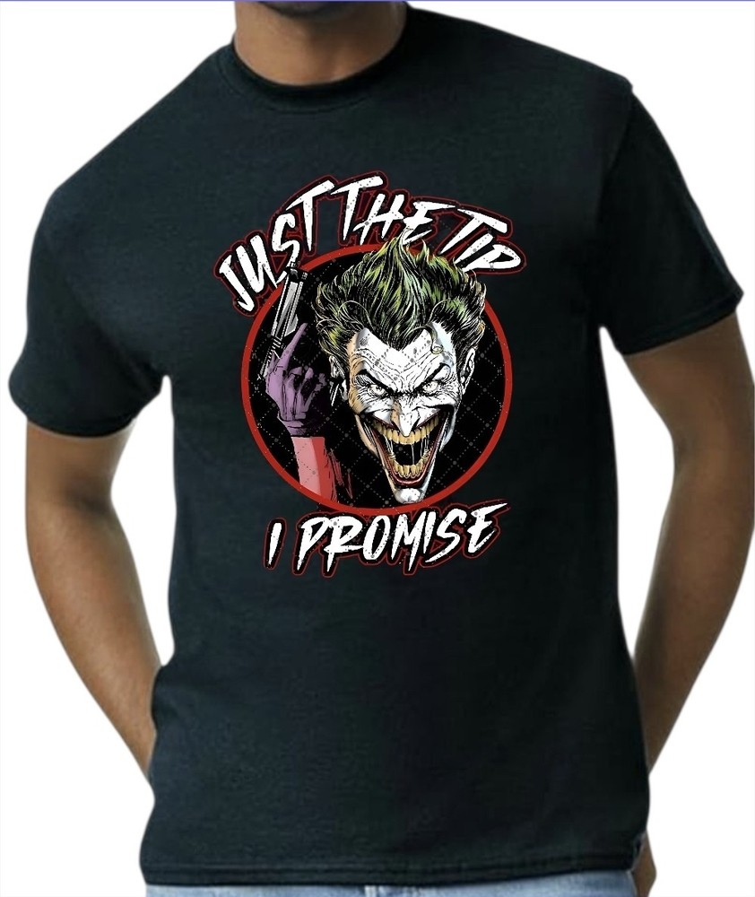 Joker ” Just The Tip I Promise” Men’s T-Shirt White, Black, Gray Small to 3XL