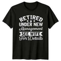 Retired Under New Management Funny Mens T-Shirt Gift For Him