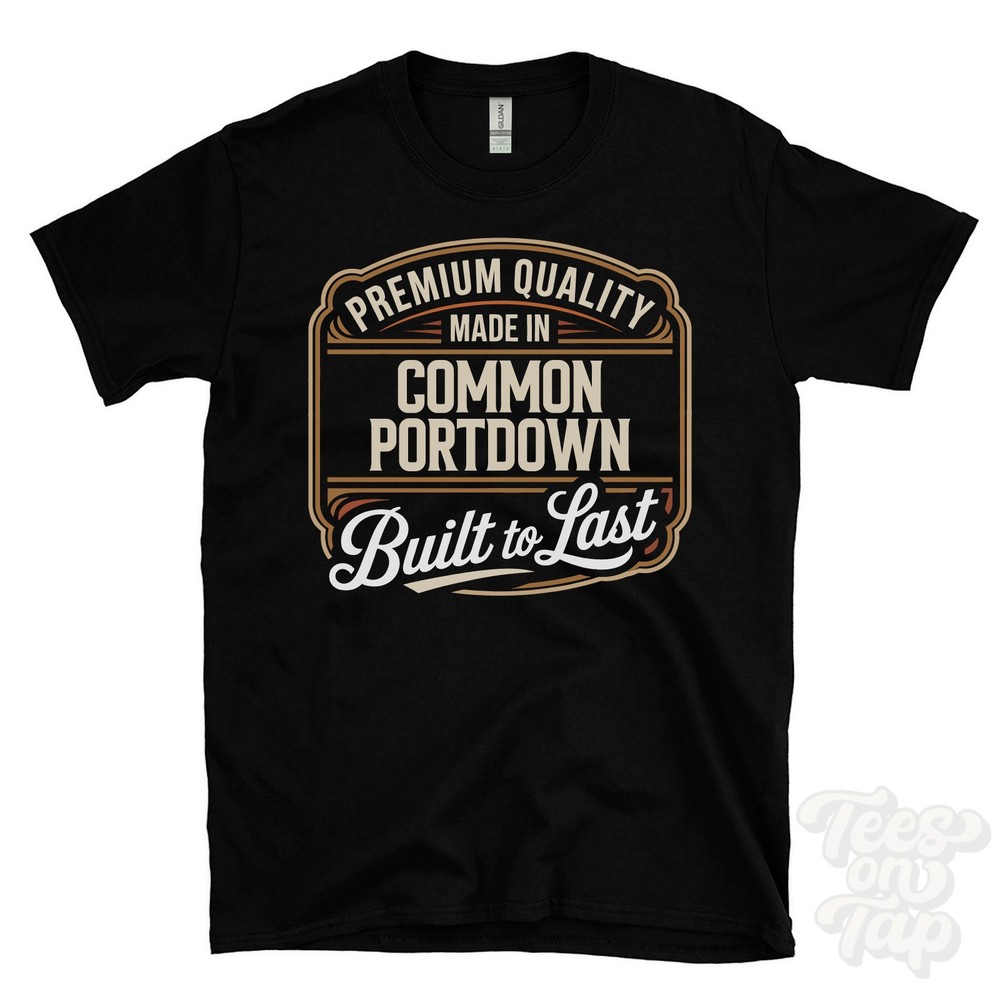 MADE IN COMMON PORTDOWN PREMIUM QUALITY BUILT TO LAST T-SHIRT england