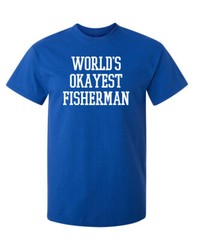 Okayest Fisherman In the World Super Soft Ring Spun Novelty Funny T Shirt