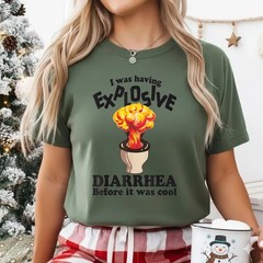 I Was Having Explosive Diarrhea Before It Was Cool Funny Meme Saying T-Shirt