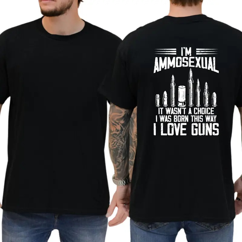 I’m Ammos3xual It Wasn’t A Choice I Was Born This Way I Love Guns T-shirt, Funny