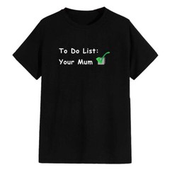 To Do List Unisex T Shirt – Funny Silly Adult Teen Humour Saucy
