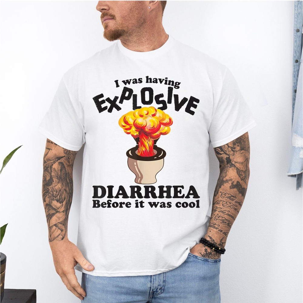 I Was Having Explosive Diarrhea Before It Was Cool Funny Meme Saying T-Shirt