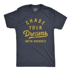 Mens Chase Your Dreams With Whiskey T Shirt Funny Sarcastic Liquor Drinking Joke