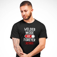 Welder Retirement Gift Mens T Shirt Mode Off Forever shirt Gifting Him metalw…
