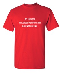 My Favorite Childhood Memory Is My Back Not Hurting Humor Graphic Funny T Shirt
