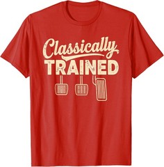 Classically Trained Manual Car Pedals Driving Humor T-Shirt UNISEX