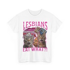 Lesbians Eat What?! T-shirt, Cat Sarcastic Saying Shirt