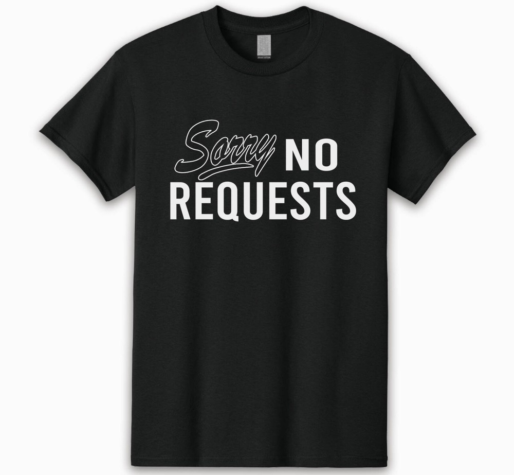 SORRY NO REQUEST T-SHIRT DJ MUSIC VINYL RECORD COLLECTOR TECHNICS TURNTABLES