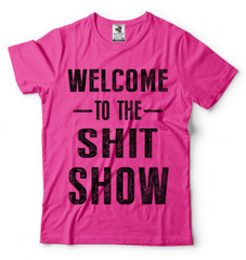 Welcome To The Sh*t Show Adult Graphic Funny T shirts
