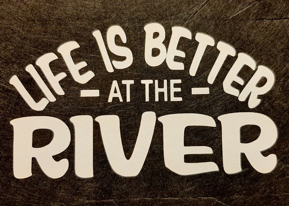 LIFE IS BETTER AT THE RIVER SHIRT (FRONT PRINT ONLY) SAYING