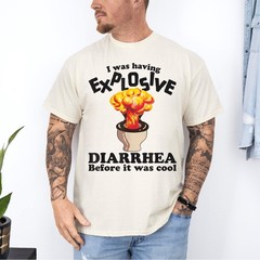 I Was Having Explosive Diarrhea Before It Was Cool Funny Meme Saying T-Shirt