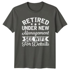 Retired Under New Management Funny Mens T-Shirt Gift For Him
