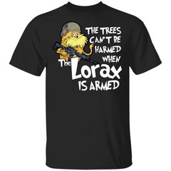 The trees can’t be harmed when the Lorax is armed T-Shirt Size S-4XL