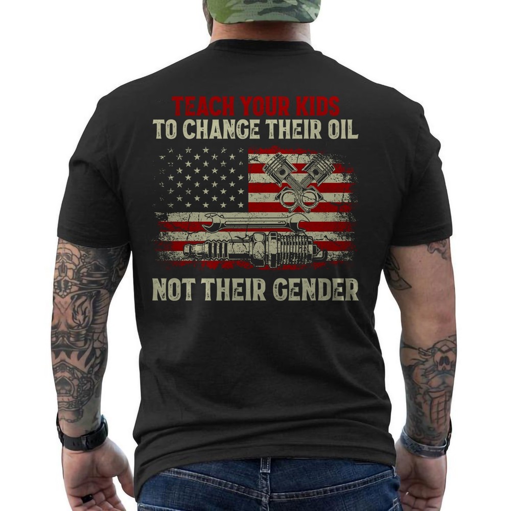Teach Your Kids to Change Their Oil Not Their Gender Funny Mechanic ON BACK Tees