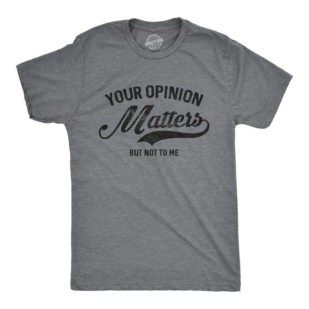Mens Your Opinion Matters But Not to Me T Shirt Funny Sarcastic Novelty Tee