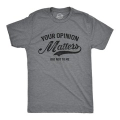 Mens Your Opinion Matters But Not to Me T Shirt Funny Sarcastic Novelty Tee