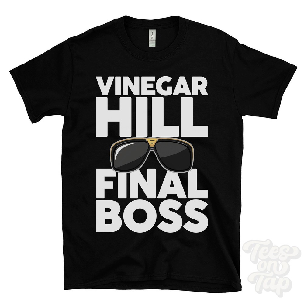 VINEGAR HILL FINAL BOSS T-SHIRT funny xmas gift dromore omagh district northern