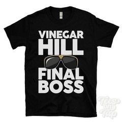 VINEGAR HILL FINAL BOSS T-SHIRT funny xmas gift dromore omagh district northern