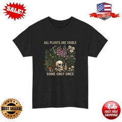 Funny Gardening T-Shirt All Plants Are Edible Some Only Once Botanical Tee