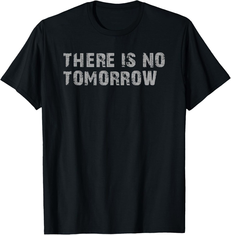 THERE IS NO TOMORROW T-Shirt
