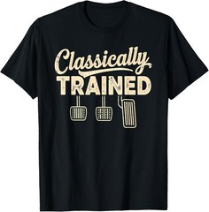Classically Trained Manual Car Pedals Driving Humor T-Shirt UNISEX