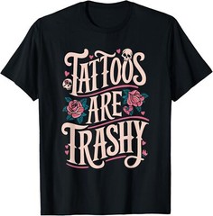 Tattoos Are Trashy T-Shirt