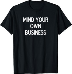 Funny, Mind Your Own Business, Joke Sarcastic Family T-Shirt
