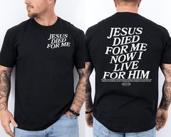 Jesus Died for Me Now I Live for Him Christian Front & Back T-Shirt