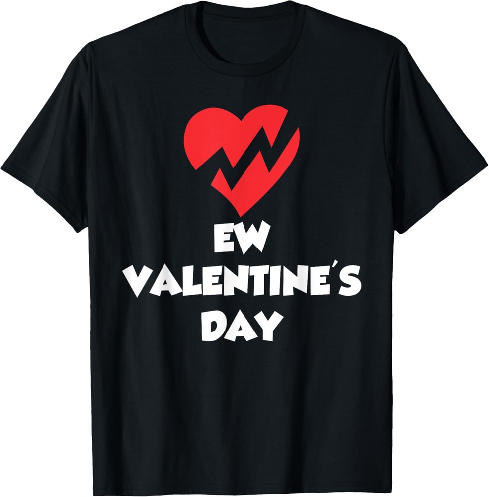 Ew Valentine’s Day Anti Valentines Valentine Sarcastic T-Shirt