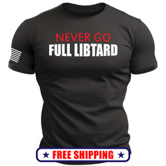 NEVER Go FULL Libtard T-Shirt – with Sleeve USA Flag trump america maga 250 S-2X