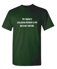 My Favorite Childhood Memory Is My Back Not Hurting Humor Graphic Funny T Shirt