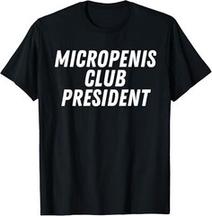NEW Micropenis Club President Funny Humor Stupid Cringe T-Shirt – MADE IN USA√