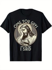 “OMG You Guys I Never Said That” Jesus Graphic Cotton Sarcastic All Season Tee