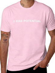I Had Potential Funny Minimalist Quote Graphic Unisex T-Shirt
